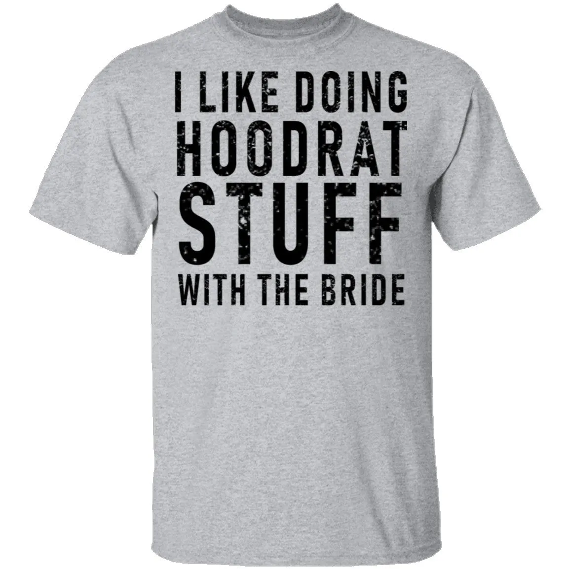 I Like Doing Hootrat Stuff With The Bride T-Shirt