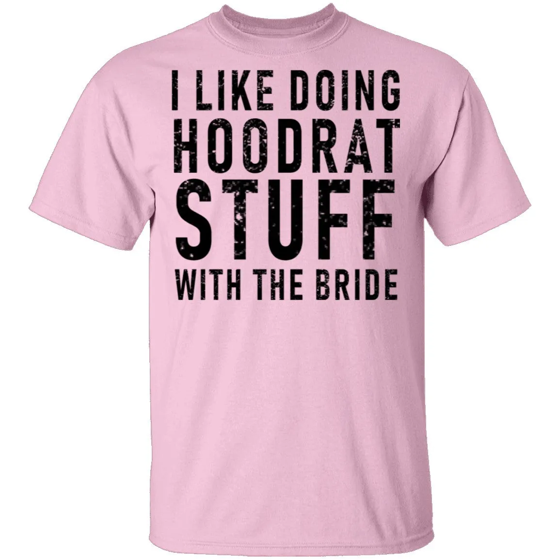 I Like Doing Hootrat Stuff With The Bride T-Shirt
