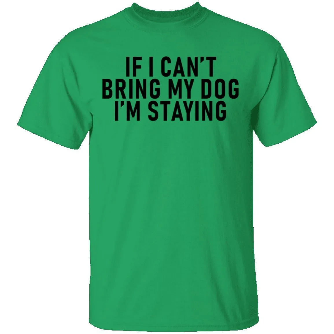If I Can't Bring My Dog I'm Staying T-Shirt