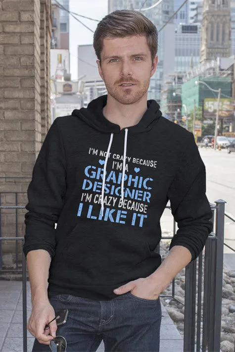 Im Not Crazy Because Im a Graphic Designer Im Crazy Because  I Like It (Men)