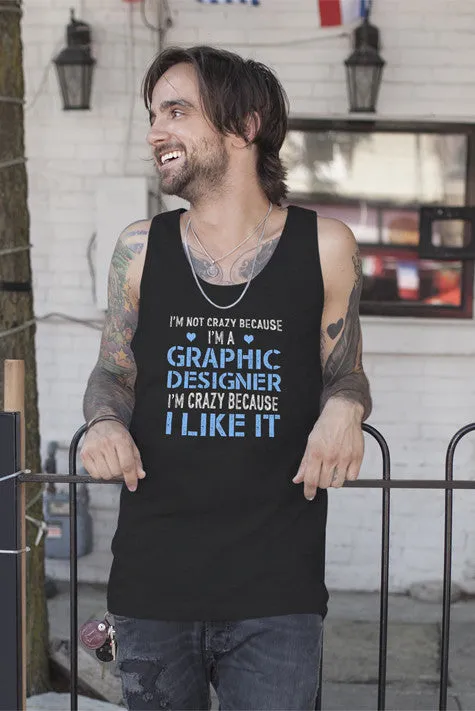 Im Not Crazy Because Im a Graphic Designer Im Crazy Because  I Like It (Men)