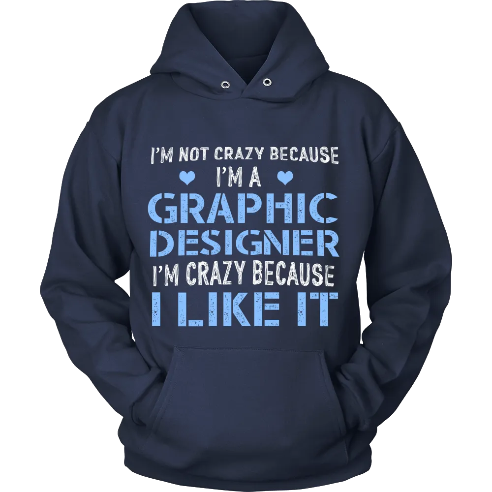 Im Not Crazy Because Im a Graphic Designer Im Crazy Because  I Like It (Men)