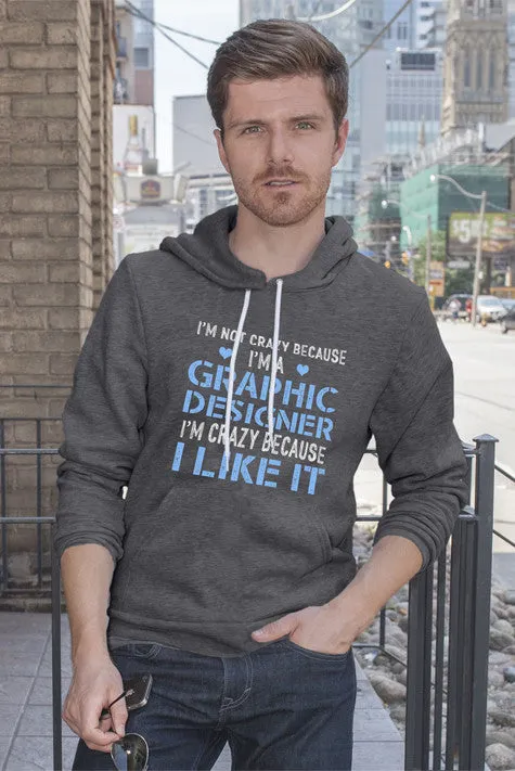 Im Not Crazy Because Im a Graphic Designer Im Crazy Because  I Like It (Men)
