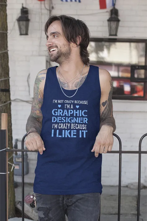 Im Not Crazy Because Im a Graphic Designer Im Crazy Because  I Like It (Men)