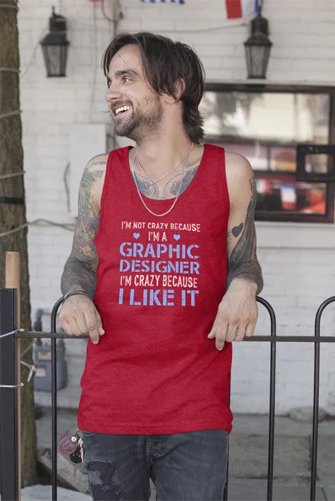 Im Not Crazy Because Im a Graphic Designer Im Crazy Because  I Like It (Men)