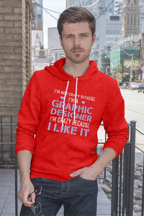 Im Not Crazy Because Im a Graphic Designer Im Crazy Because  I Like It (Men)