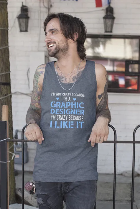 Im Not Crazy Because Im a Graphic Designer Im Crazy Because  I Like It (Men)