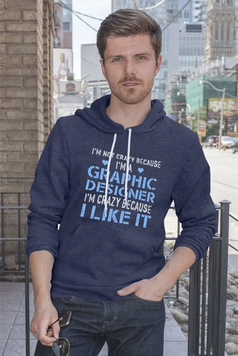 Im Not Crazy Because Im a Graphic Designer Im Crazy Because  I Like It (Men)