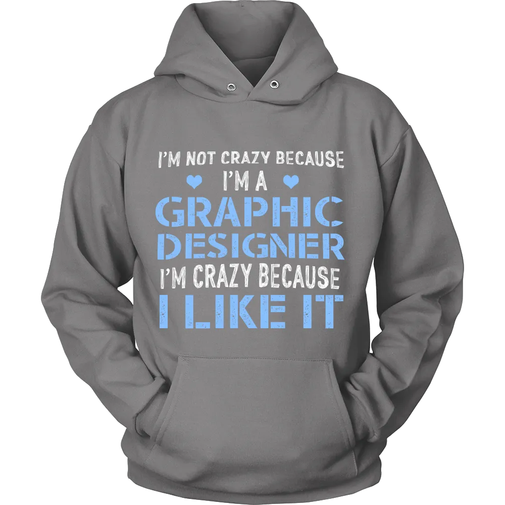 Im Not Crazy Because Im a Graphic Designer Im Crazy Because  I Like It (Women)