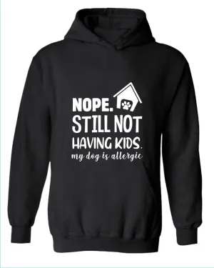 Nope still not having kids my dog is allergic hoodie, funny sarcastic hoodies