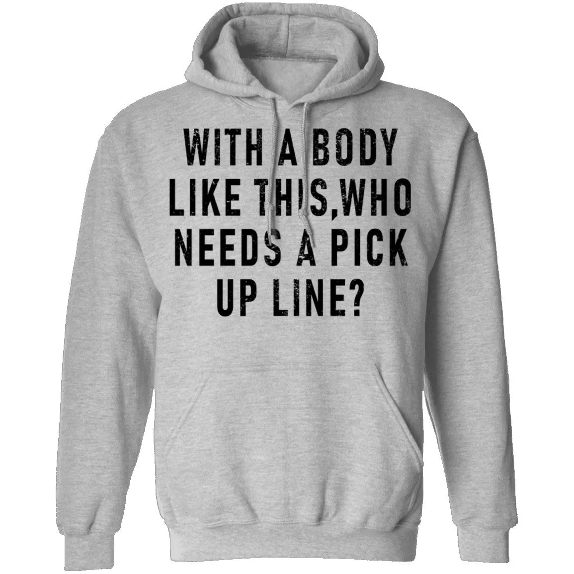 With A Body Like This Who Needs A Pick Up Line T-Shirt