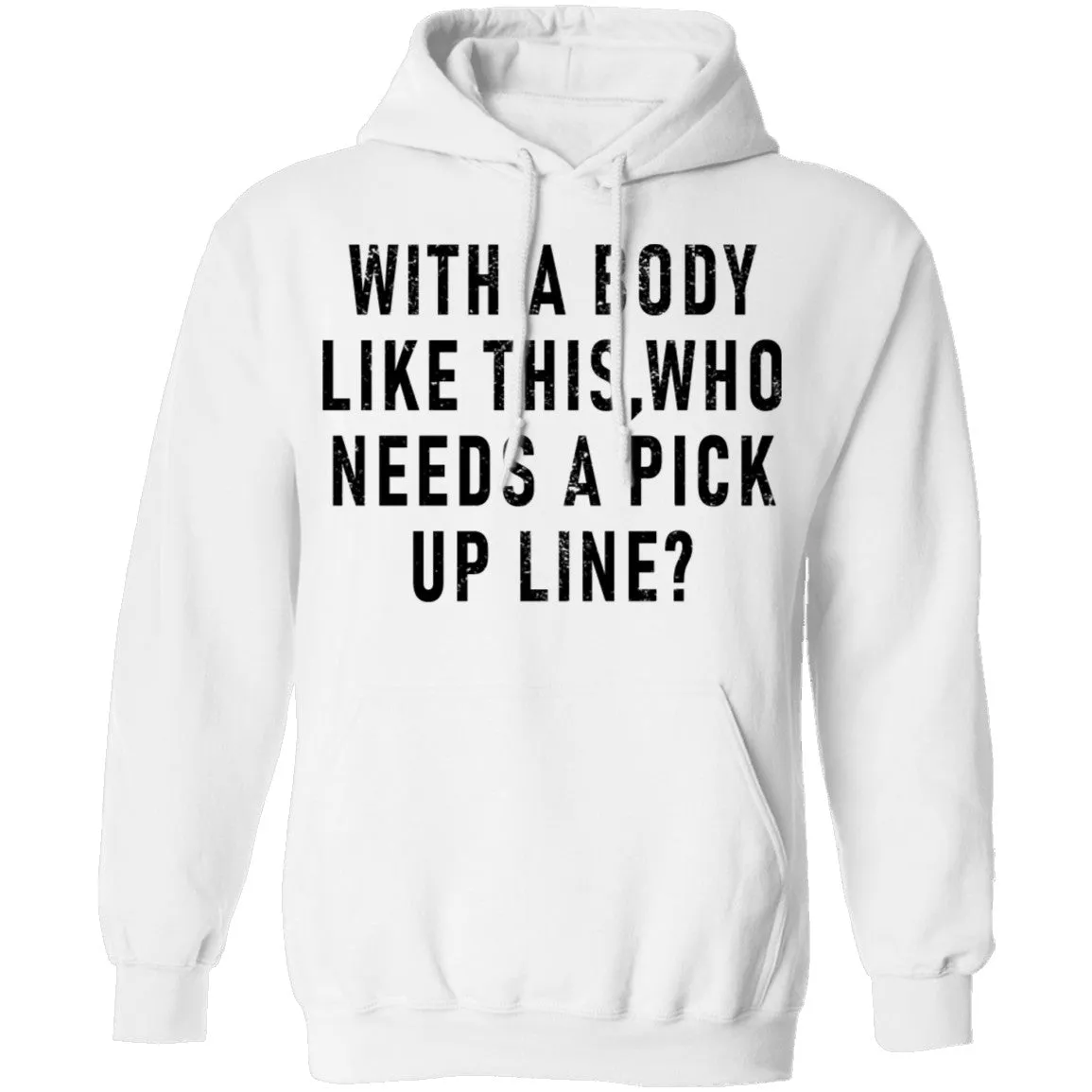 With A Body Like This Who Needs A Pick Up Line T-Shirt
