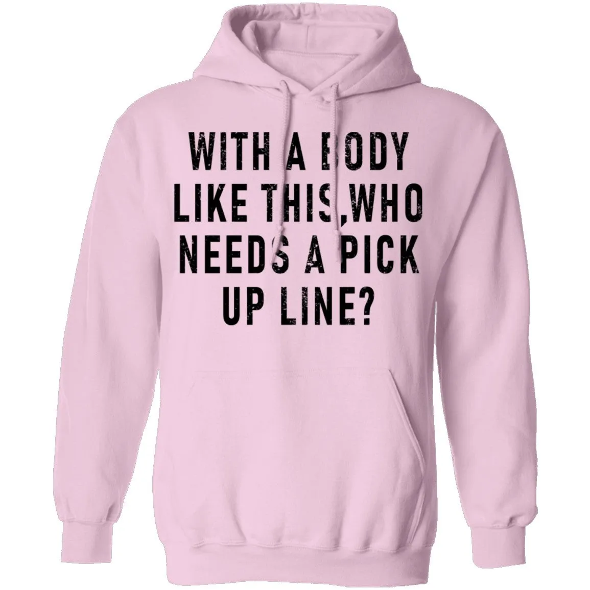 With A Body Like This Who Needs A Pick Up Line T-Shirt