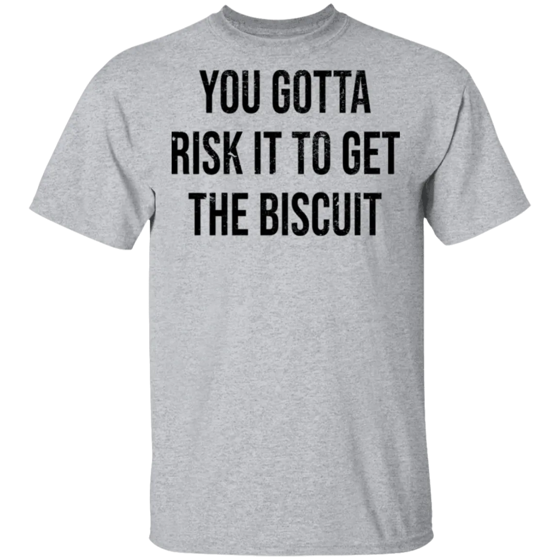 You Gotta Risk To Get The Biscuit T-Shirt