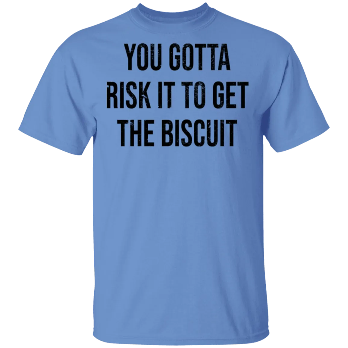 You Gotta Risk To Get The Biscuit T-Shirt