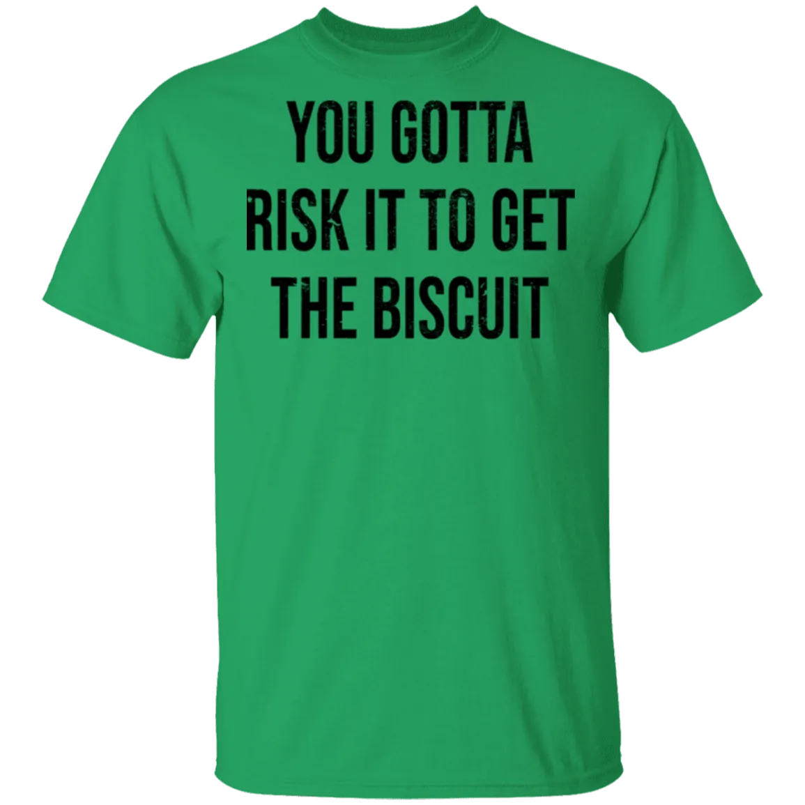 You Gotta Risk To Get The Biscuit T-Shirt