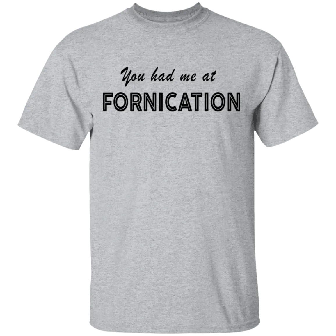 You Had Me At Fornication T-Shirt