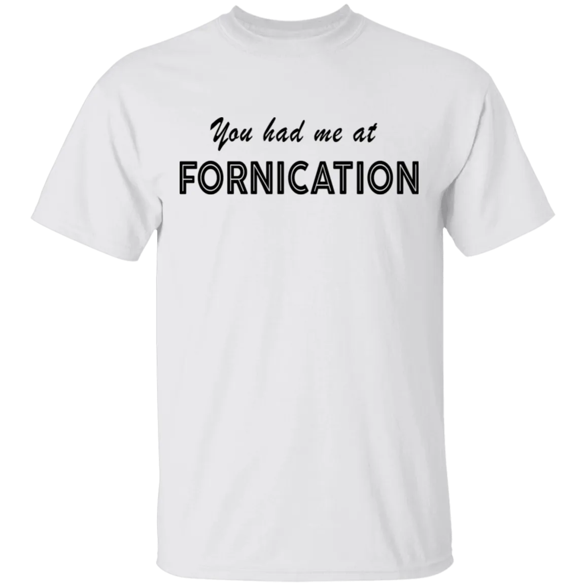 You Had Me At Fornication T-Shirt