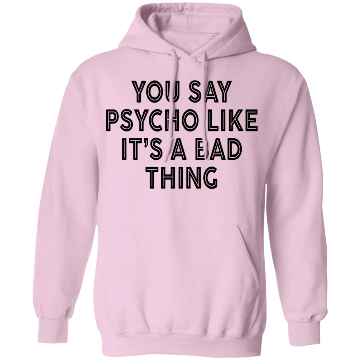 You Say Psycho Like It's A Bad Thing T-Shirt