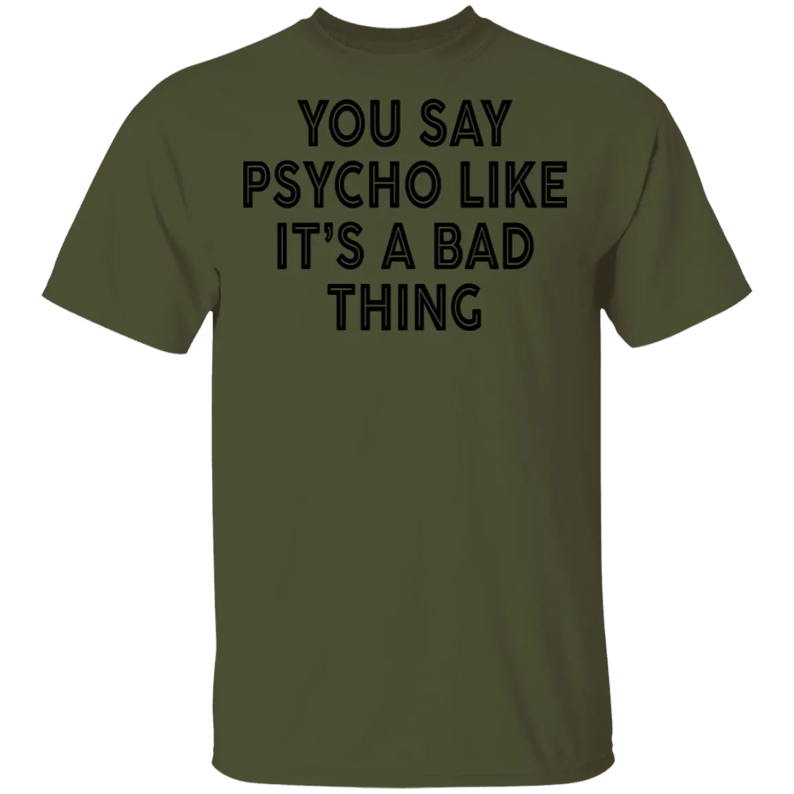 You Say Psycho Like It's A Bad Thing T-Shirt