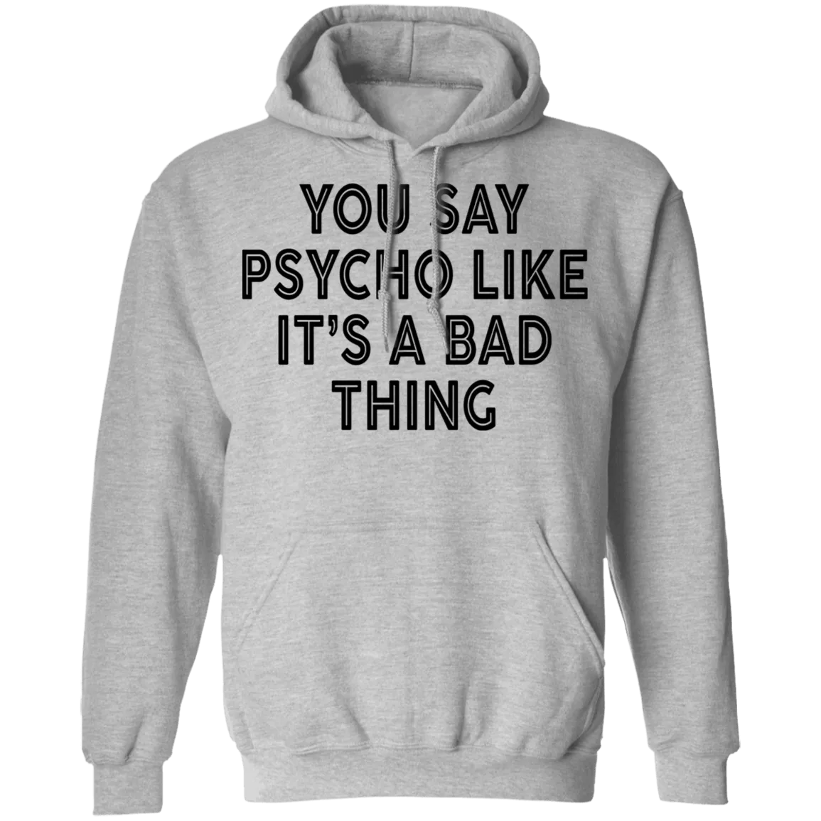 You Say Psycho Like It's A Bad Thing T-Shirt