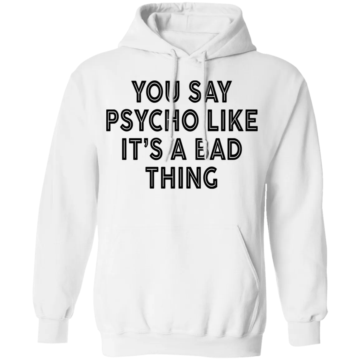 You Say Psycho Like It's A Bad Thing T-Shirt